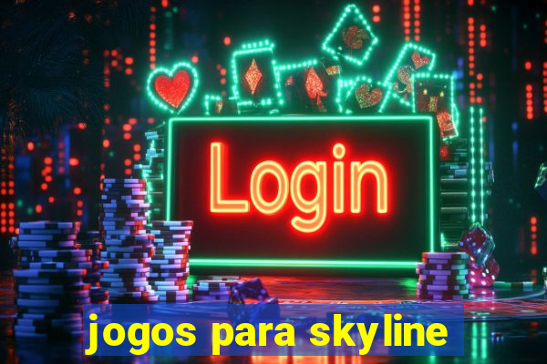 jogos para skyline